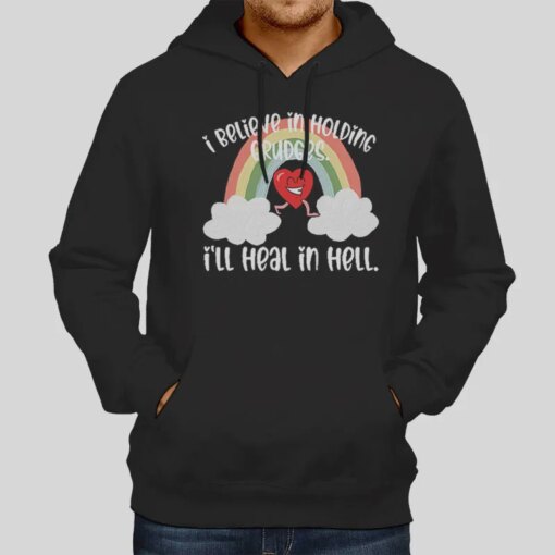 I Believe In Holding Grudges I’ll Heal In Hell T Shirt