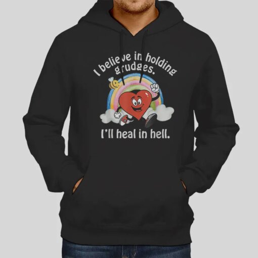 I Believe in Holding Grudges I’ll Heal in Hell Shirt