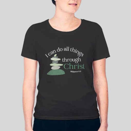 I Can Do All Things Through Christ Shirt