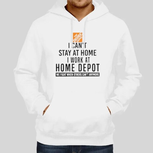 I Can Stay At Home I Work At Home Depot Home Depot Shirts