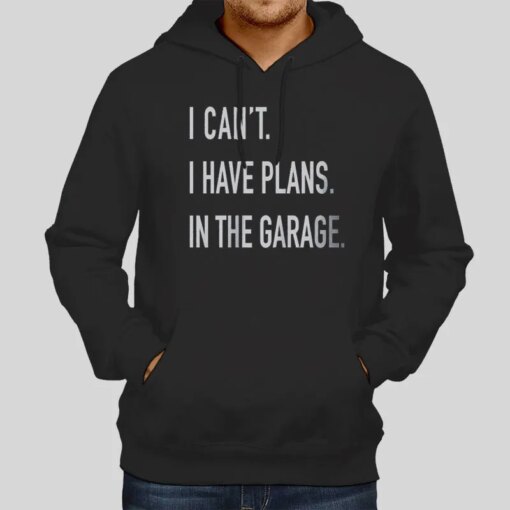 I Can’t I Have Plans In The Garage Mechanic Shirt