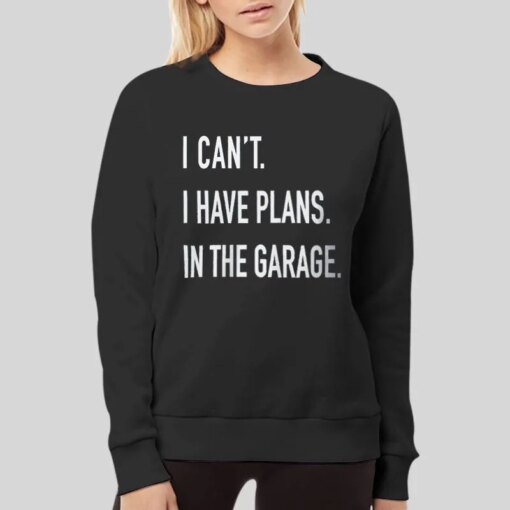 I Can’t I Have Plans In The Garage Mechanic Shirt