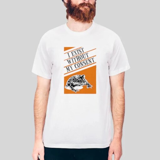 I Exist Without My Consent Frog Meme Shirt