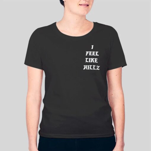 I Feel Like Hillz Inspired Hillary Clinton T Shirt