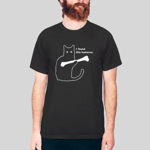 I Found This Humerus Funny Shirt