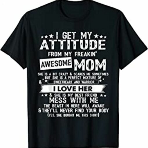 I Get My Attitude From My Freaking Awesome Mom Funny Gifts T-Shirt