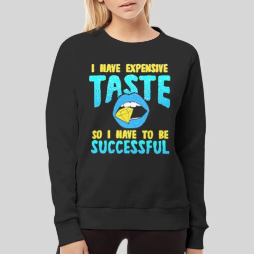 I Have Expensive Taste Shirt