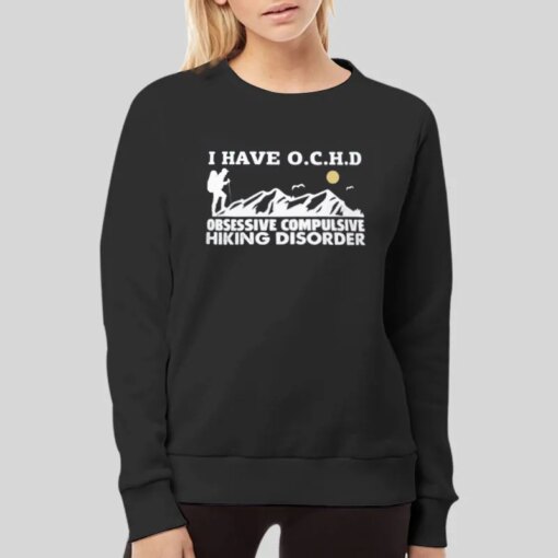 I Have Ochd Obsessive Compulsive Hiking Disorder Ochd Shirt