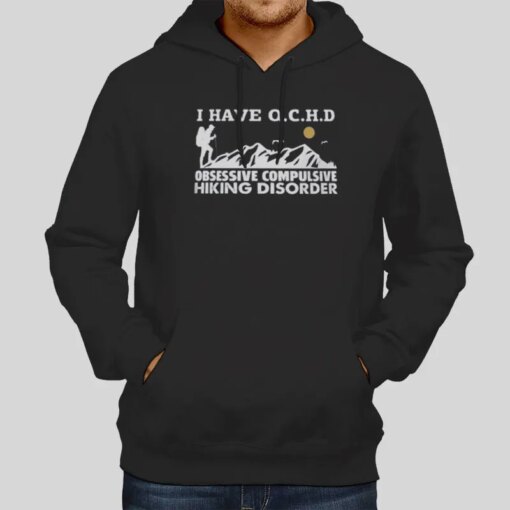 I Have Ochd Obsessive Compulsive Hiking Disorder Ochd Shirt