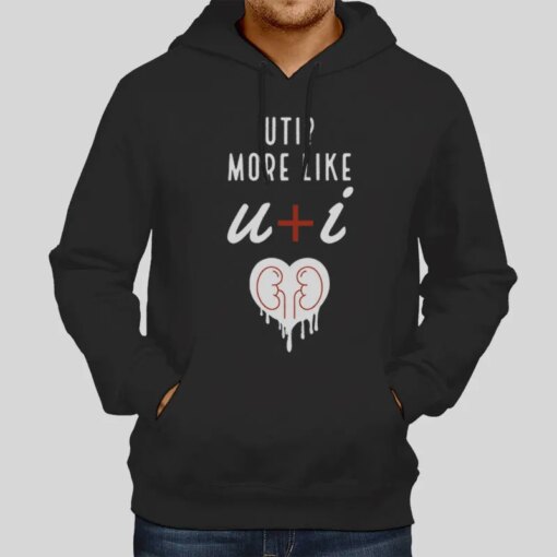 I Kidney Uti More Like U And I Shirt