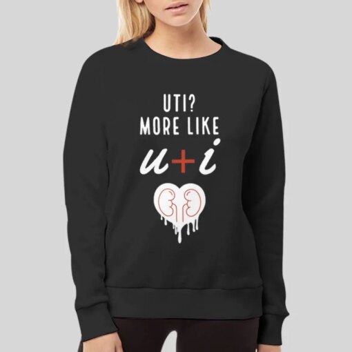 I Kidney Uti More Like U And I Shirt