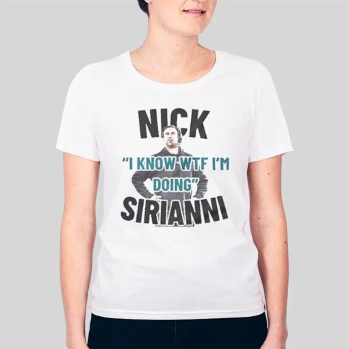 I Know WTF I’m Doing Nick Sirianni Shirt