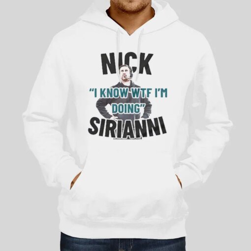 I Know WTF I’m Doing Nick Sirianni Shirt