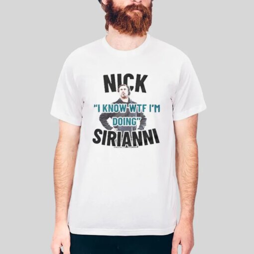 I Know WTF I’m Doing Nick Sirianni Shirt