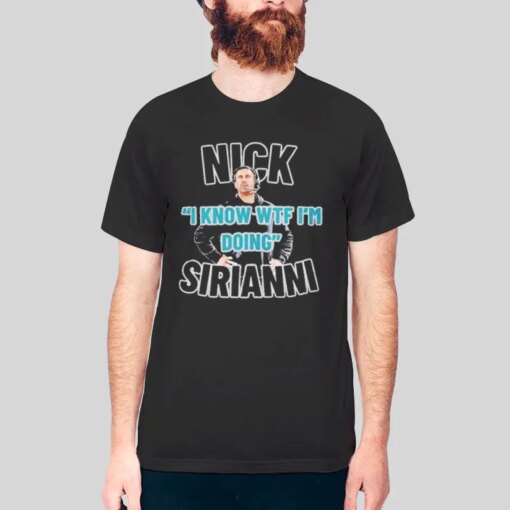 I Know Wtf Im Doing Nick Sirianni Shirt