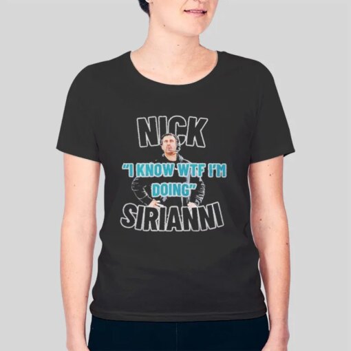 I Know Wtf Im Doing Nick Sirianni Shirt