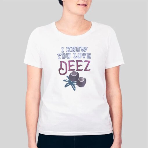 I Know You Love Ohio State Deez Nuts Shirt