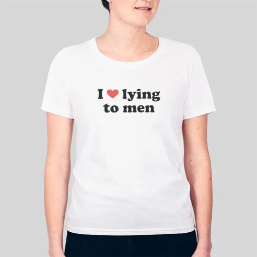 I Love Lying To Men Shirt