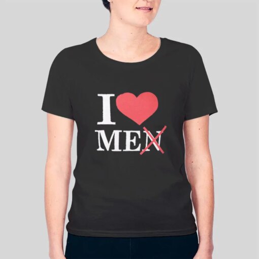 I Love Me I Love Men Shirt