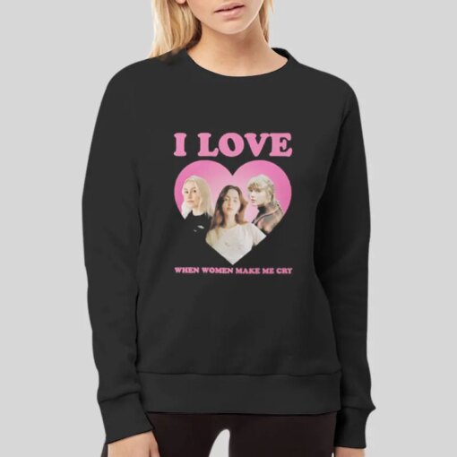 I Love When Women Make My Cry Taylor Phoebe Gracie Shirt