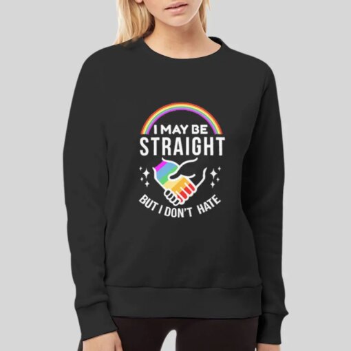 I May Be Straight But I Don’t Hate Lgbt Pride Shirt