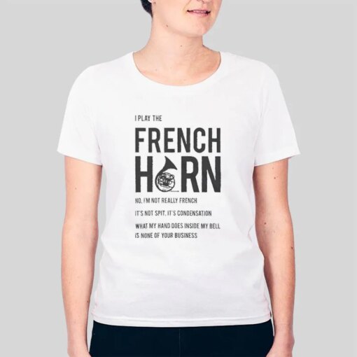 I Play The French Horn Shirt