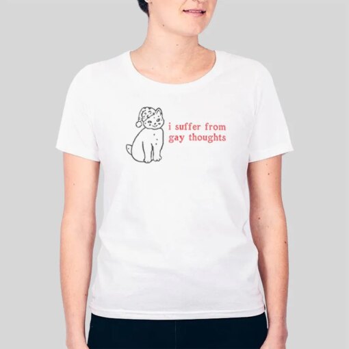 I Suffer From Gay Thoughts Shirt