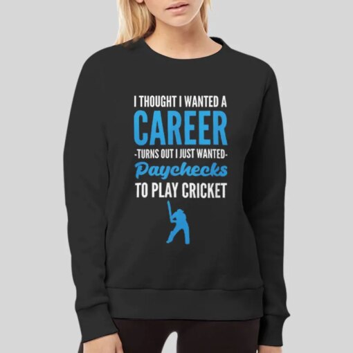 I Thought I Wanted A Cricket Tshirt Printer Shirt