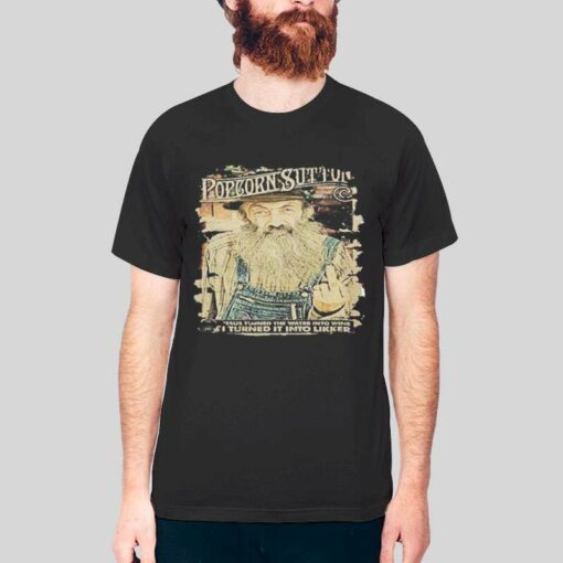 I Turned It Into Likker Popcorn Sutton T Shirt