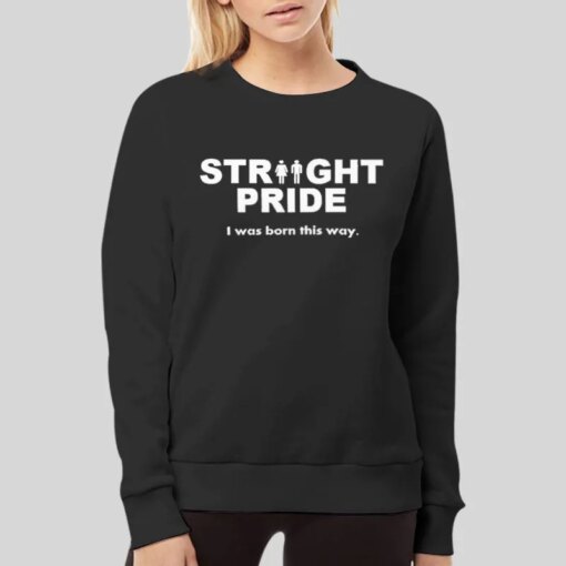 I Was Born This Way Straight Pride Shirt