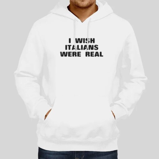 I Wish Italians Were Real Shirt