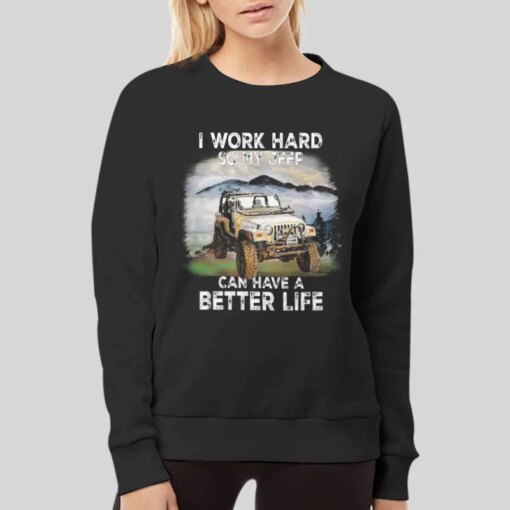 I Work Hard So My Jeep Can Have A Better Life Shirts