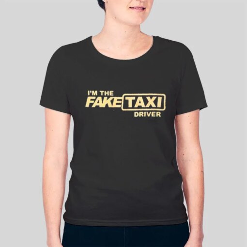 I_m the Real Driver Fake Taxi Shirt