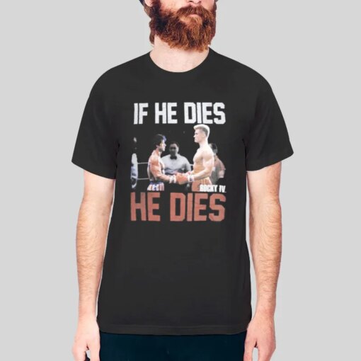 If He Dies Rocky Balboa Vs Ivan Drago Rocky 4 Shirt