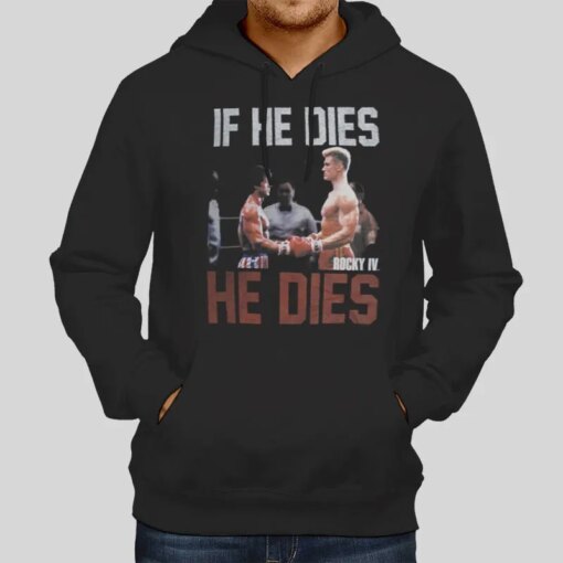 If He Dies Rocky Balboa Vs Ivan Drago Rocky 4 Shirt