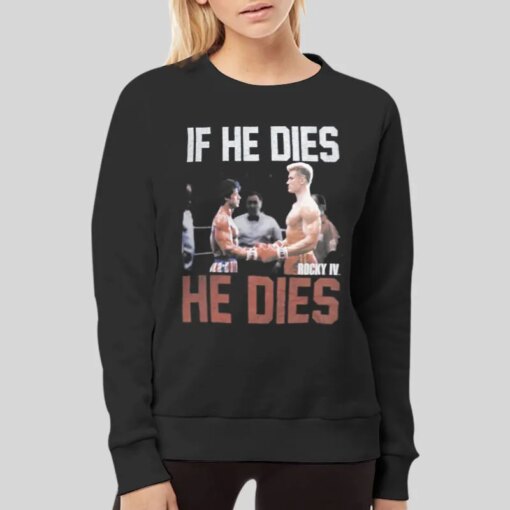 If He Dies Rocky Balboa Vs Ivan Drago Rocky 4 Shirt