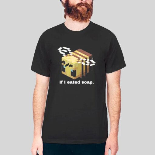 If I Eated Soap Minecraft Meme Shirts