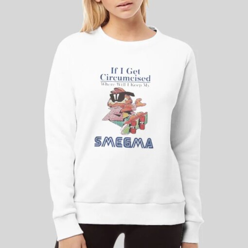 If I Get Circumcised Where Will I Keep My Smegma Kqueentsun Shirt