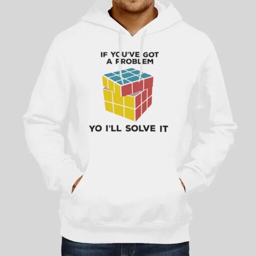 If You’ve Got A Problem Yo I Ll Solve It Rubik’s Cube T Shirt