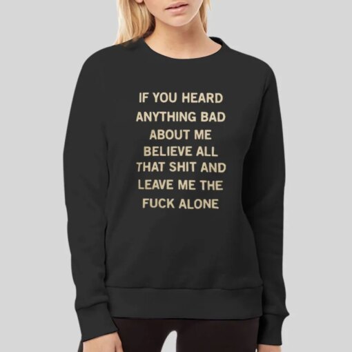 If You Heard Anything Bad About Me All That Shit Shirt