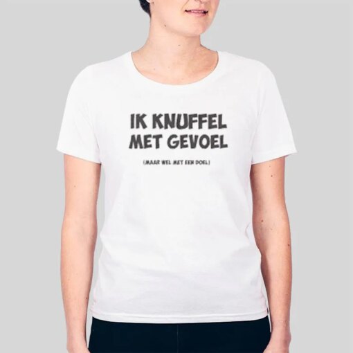 Ik Knuffel Met Gevoel Leuke T Shirts