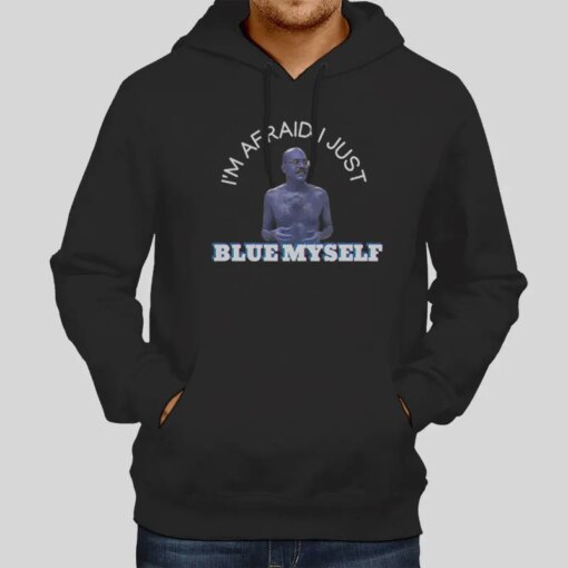 I’m Afraid I Just Blue Myself Shirt