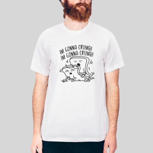 Im Gonna Crumb Toast Merch Shirt