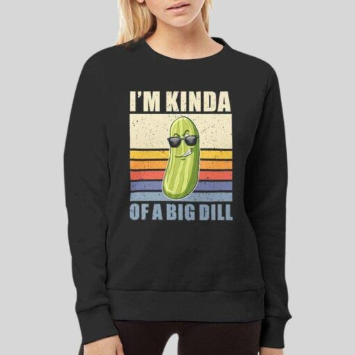 I’m Kinda Of A Big Dill Cucumber Pickles T Shirt