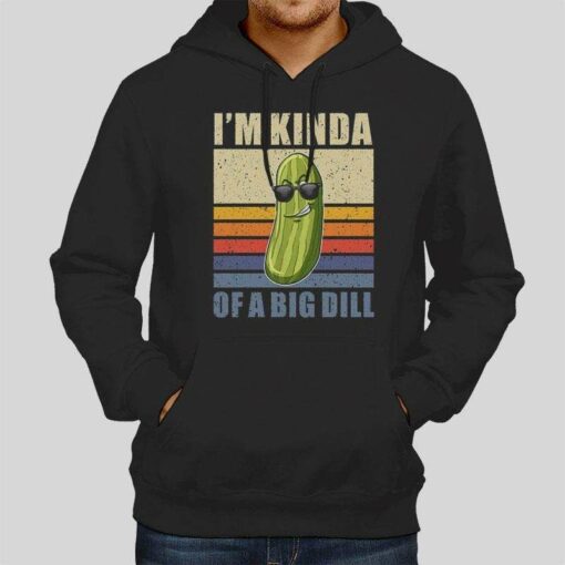 I’m Kinda Of A Big Dill Cucumber Pickles T Shirt