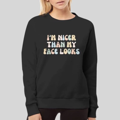 I’m Nicer Than My Face Looks Funny Shirt