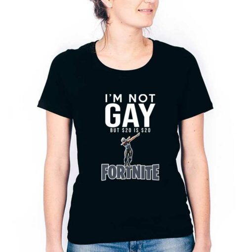 Im Not Gay But $20 Is $20 Fornite T-Shirts