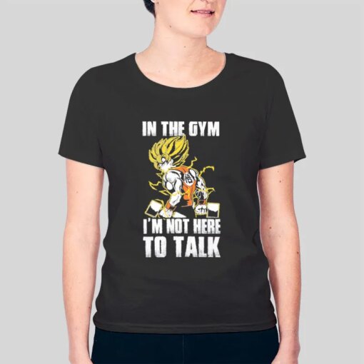 I’m Not Here To Talk Dbz Training Shirts