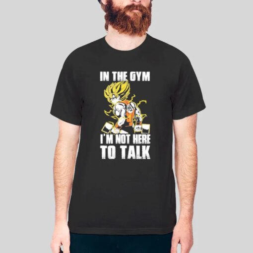 I’m Not Here To Talk Dbz Training Shirts