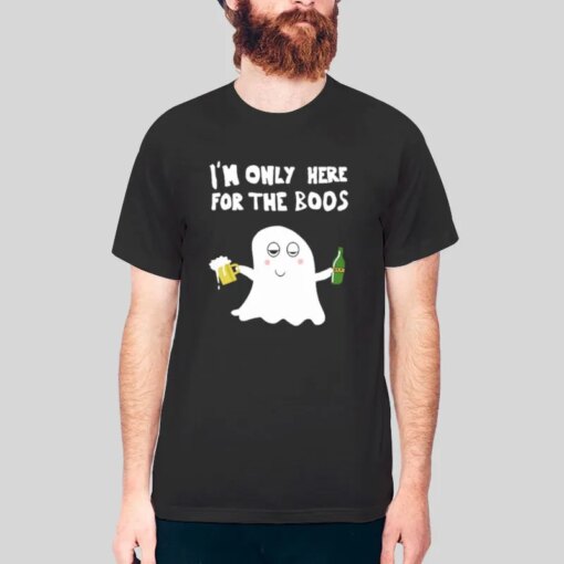 I’m Only Here For The Boos T Shirt